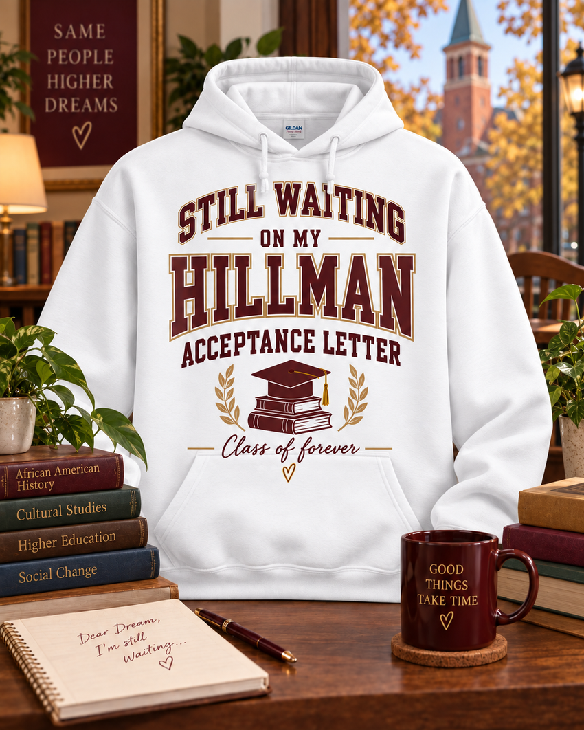 Still Waiting on My Hillman Acceptance Letter Hoodie